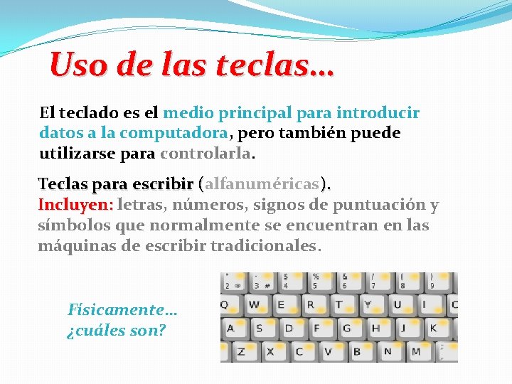Uso de las teclas… El teclado es el medio principal para introducir datos a