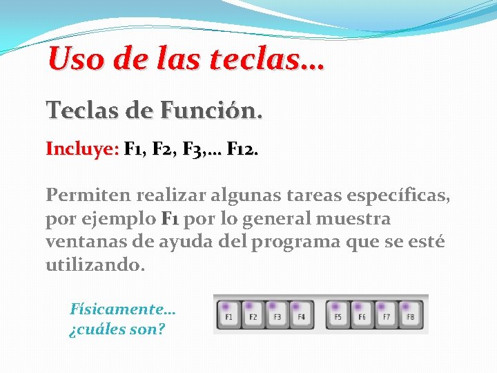 Uso de las teclas… Teclas de Función. Incluye: F 1, F 2, F 3,