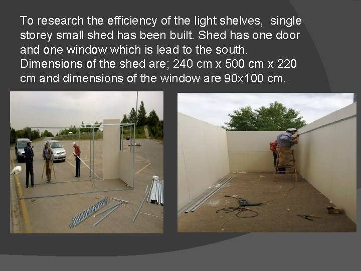 To research the efficiency of the light shelves, single storey small shed has been