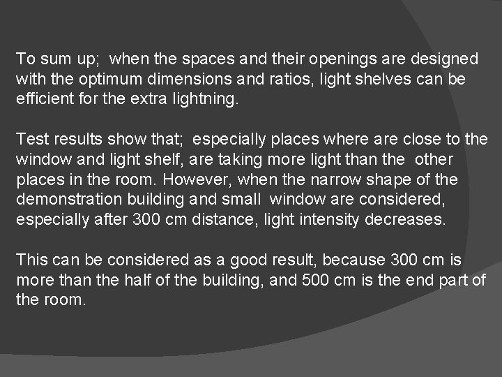 To sum up; when the spaces and their openings are designed with the optimum