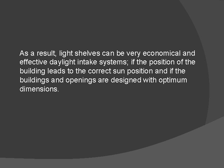 As a result, light shelves can be very economical and effective daylight intake systems;