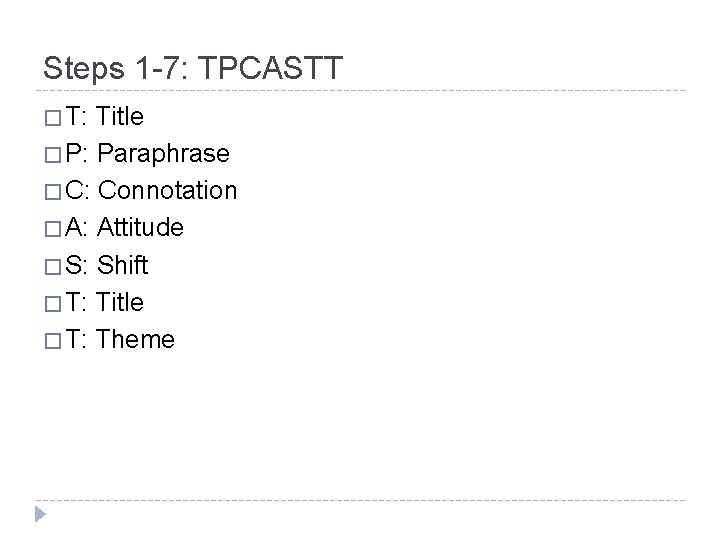 Steps 1 -7: TPCASTT � T: Title � P: Paraphrase � C: Connotation �