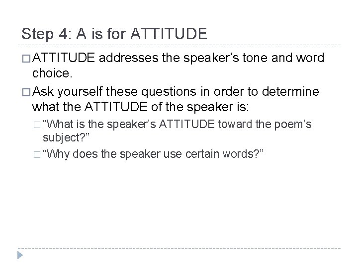 Step 4: A is for ATTITUDE � ATTITUDE addresses the speaker’s tone and word