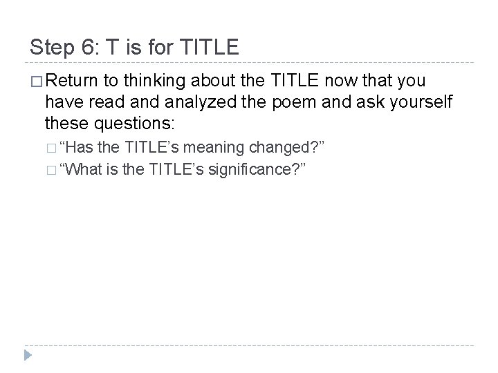 Step 6: T is for TITLE � Return to thinking about the TITLE now