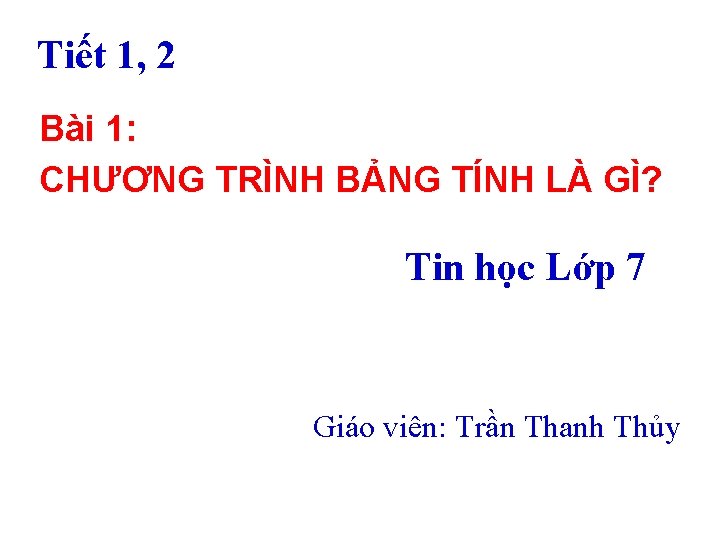 Tiết 1, 2 Bài 1: CHƯƠNG TRÌNH BẢNG TÍNH LÀ GÌ? Tin học Lớp