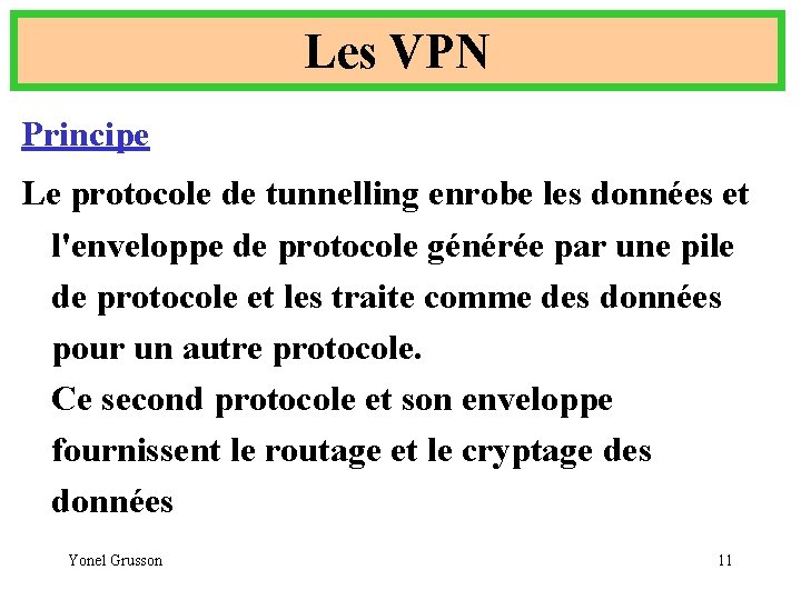 Les VPN Principe Le protocole de tunnelling enrobe les données et l'enveloppe de protocole