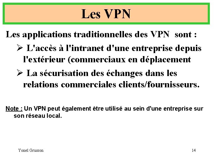 Les VPN Les applications traditionnelles des VPN sont : Ø L'accès à l'intranet d'une
