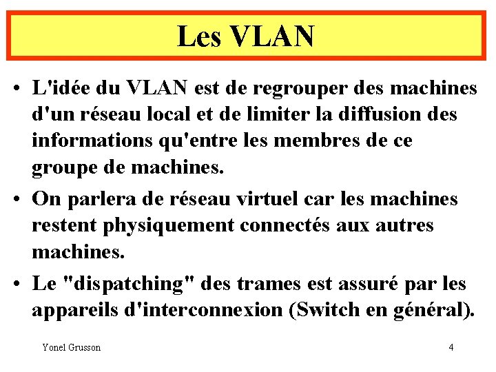 Les VLAN • L'idée du VLAN est de regrouper des machines d'un réseau local