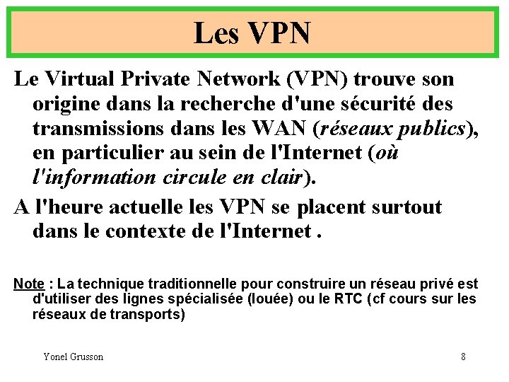 Les VPN Le Virtual Private Network (VPN) trouve son origine dans la recherche d'une