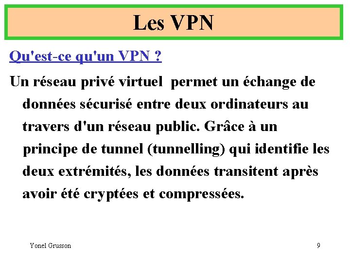 Les VPN Qu'est-ce qu'un VPN ? Un réseau privé virtuel permet un échange de