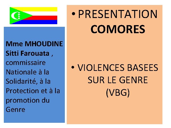  • PRESENTATION COMORES Mme MHOUDINE Sitti Farouata , commissaire Nationale à la Solidarité,