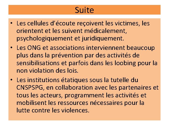 Suite • Les cellules d’écoute reçoivent les victimes, les orientent et les suivent médicalement,
