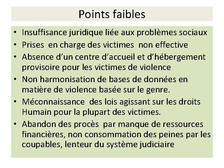 Points faibles • Insuffisance juridique liée aux problèmes sociaux • Prises en charge des