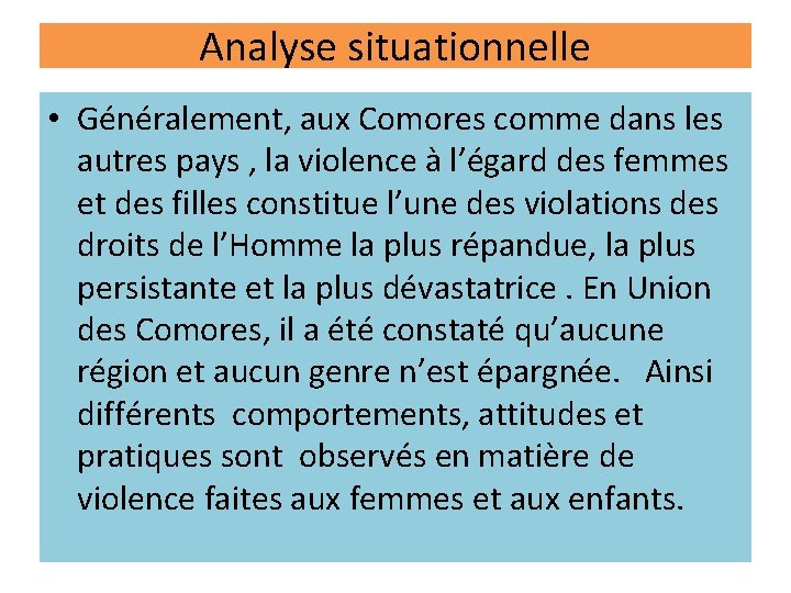 Analyse situationnelle • Généralement, aux Comores comme dans les autres pays , la violence