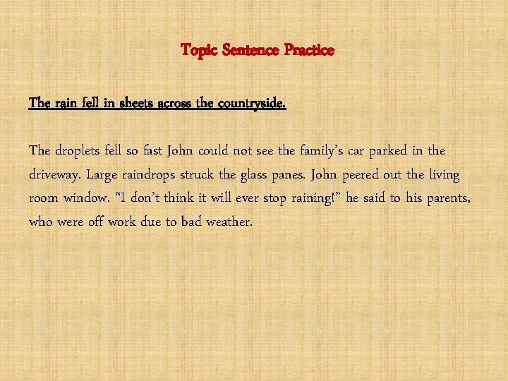 Topic Sentence Practice The rain fell in sheets across the countryside. The droplets fell