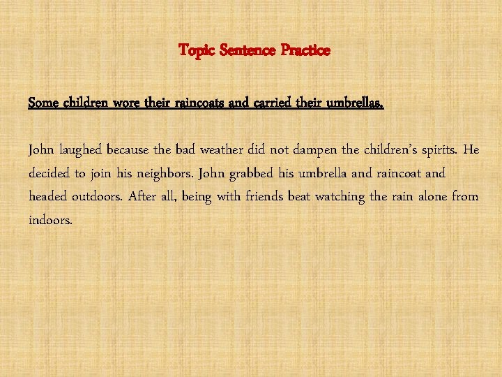 Topic Sentence Practice Some children wore their raincoats and carried their umbrellas. John laughed