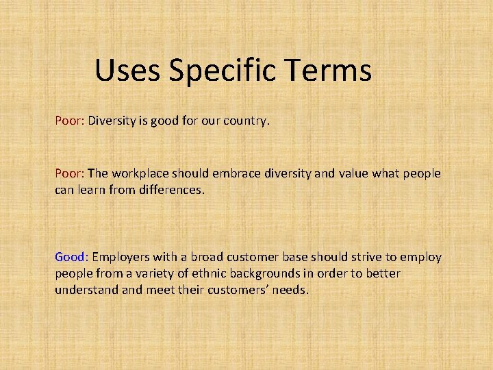 Uses Specific Terms Poor: Diversity is good for our country. Poor: The workplace should