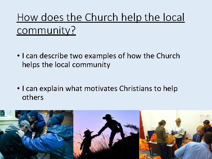 How does the Church help the local community? • I can describe two examples