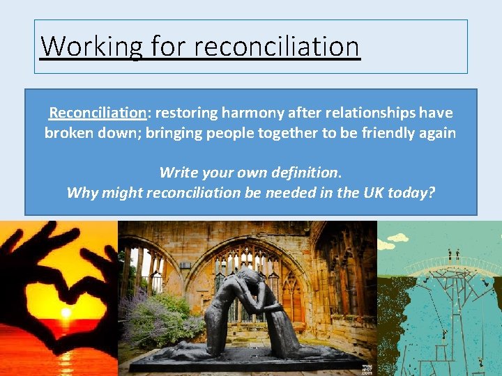 Working for reconciliation • I can describe the role of the Church in working