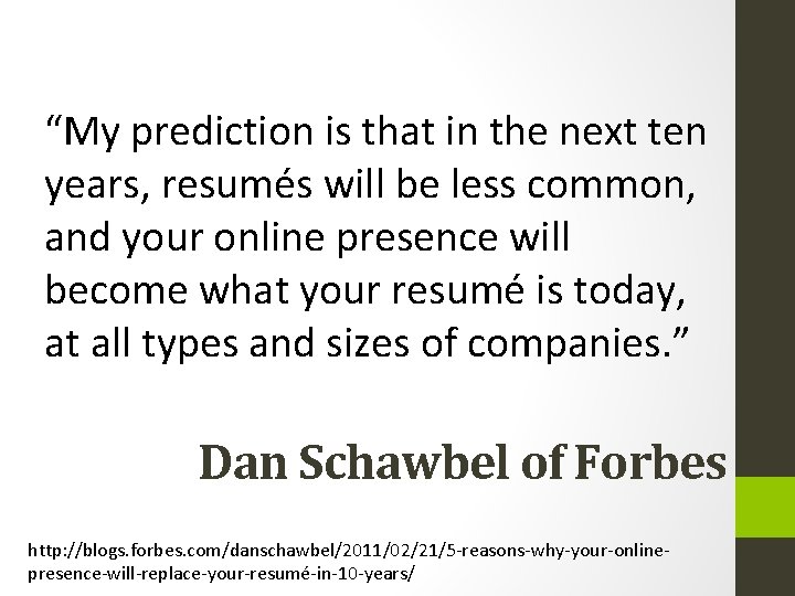 “My prediction is that in the next ten years, resumés will be less common,