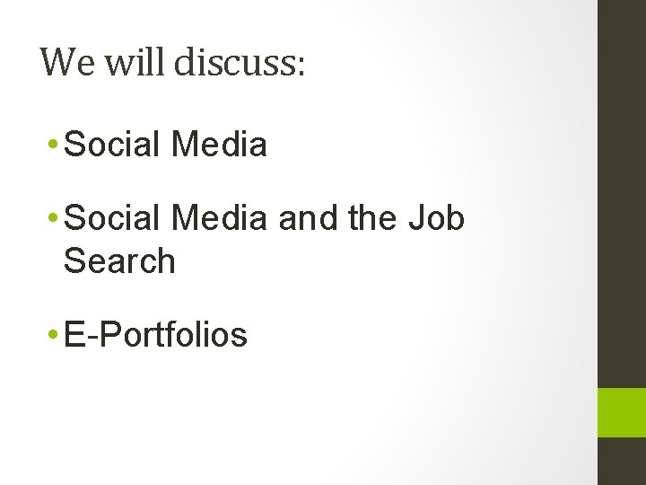 We will discuss: • Social Media and the Job Search • E-Portfolios 