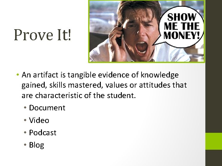 Show me the money! Prove It! • An artifact is tangible evidence of knowledge