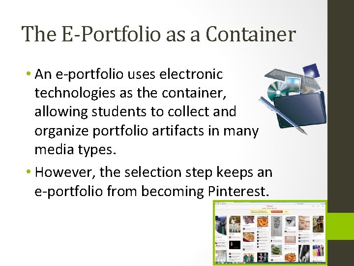 The E-Portfolio as a Container • An e-portfolio uses electronic technologies as the container,