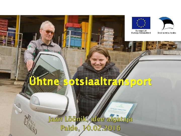Ühtne sotsiaaltransport Jaan Lõõnik, idee algataja Paide, 10. 02. 2016 Ühtne sotsiaaltransport Jaan Lõõnik, idee algataja Paide, 10. 02. 2016