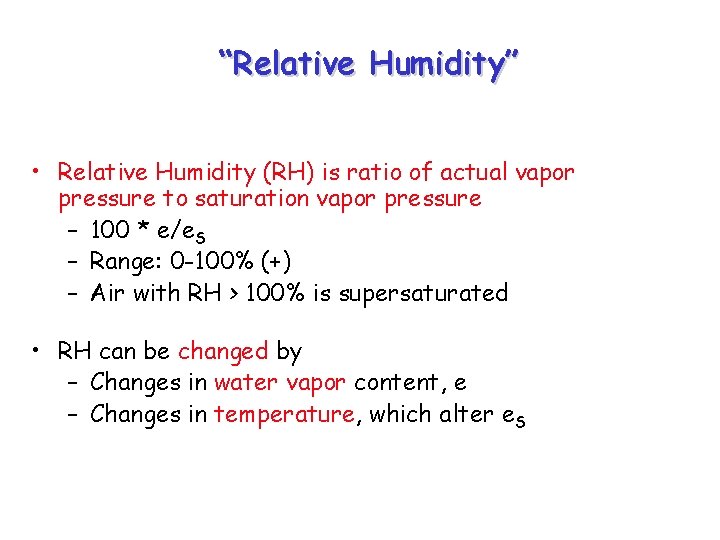 “Relative Humidity” • Relative Humidity (RH) is ratio of actual vapor pressure to saturation