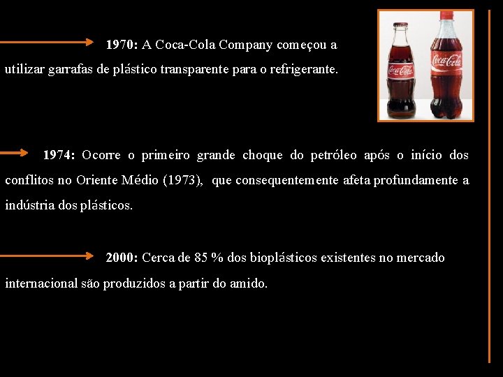1970: A Coca-Cola Company começou a utilizar garrafas de plástico transparente para o refrigerante.
