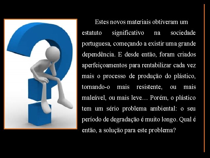 Estes novos materiais obtiveram um estatuto significativo na sociedade portuguesa, começando a existir uma