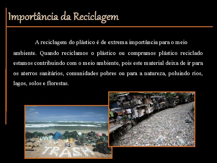 Importância da Reciclagem A reciclagem do plástico é de extrema importância para o meio