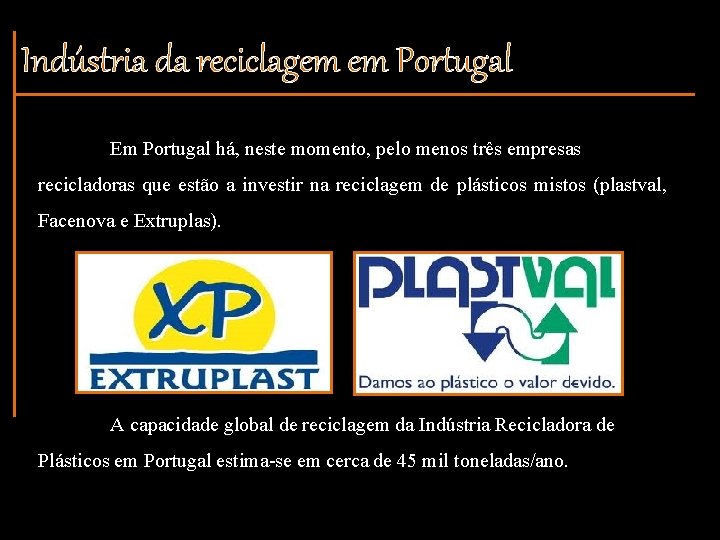 Indústria da reciclagem em Portugal Em Portugal há, neste momento, pelo menos três empresas