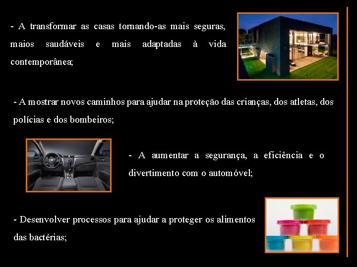 - A transformar as casas tornando-as mais seguras, maios saudáveis e mais adaptadas à