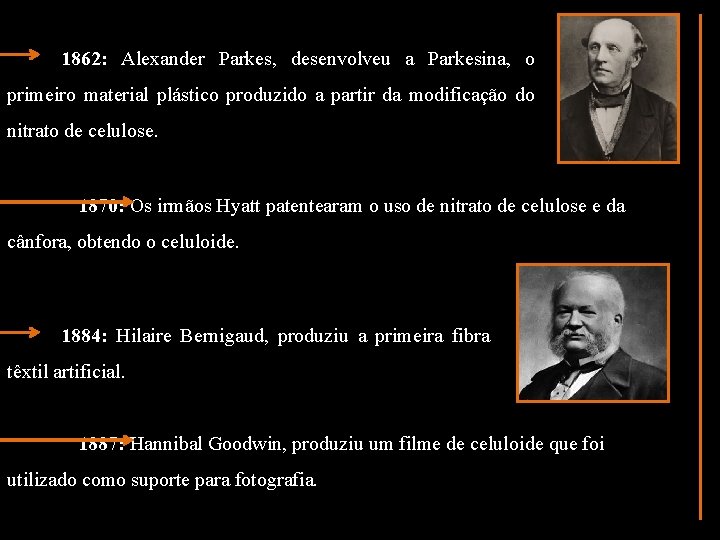 1862: Alexander Parkes, desenvolveu a Parkesina, o primeiro material plástico produzido a partir da
