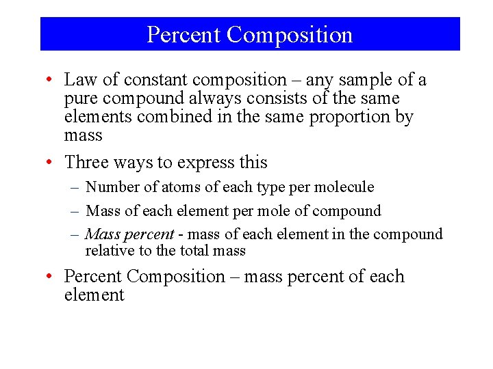 Percent Composition • Law of constant composition – any sample of a pure compound