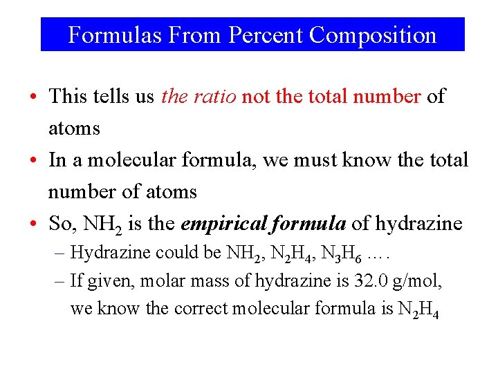 Formulas From Percent Composition • This tells us the ratio not the total number