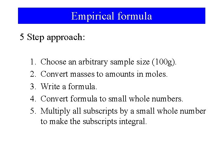 Empirical formula 5 Step approach: 1. 2. 3. 4. 5. Choose an arbitrary sample