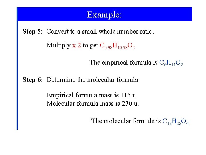 Example: Step 5: Convert to a small whole number ratio. Multiply x 2 to