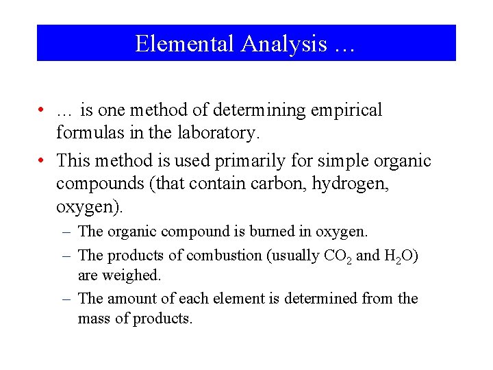 Elemental Analysis … • … is one method of determining empirical formulas in the