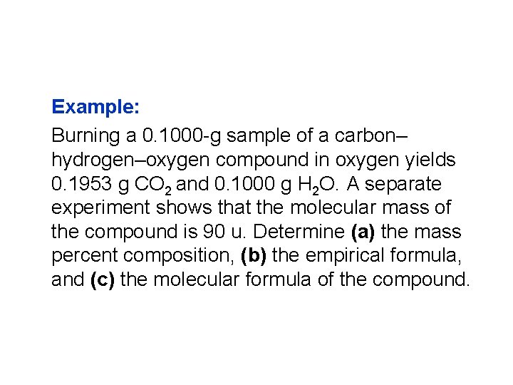 Example: Burning a 0. 1000 -g sample of a carbon– hydrogen–oxygen compound in oxygen