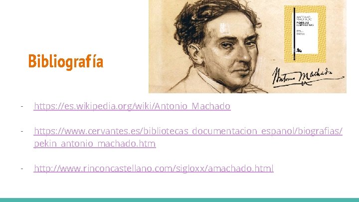 Bibliografía - https: //es. wikipedia. org/wiki/Antonio_Machado - https: //www. cervantes. es/bibliotecas_documentacion_espanol/biografias/ pekin_antonio_machado. htm -