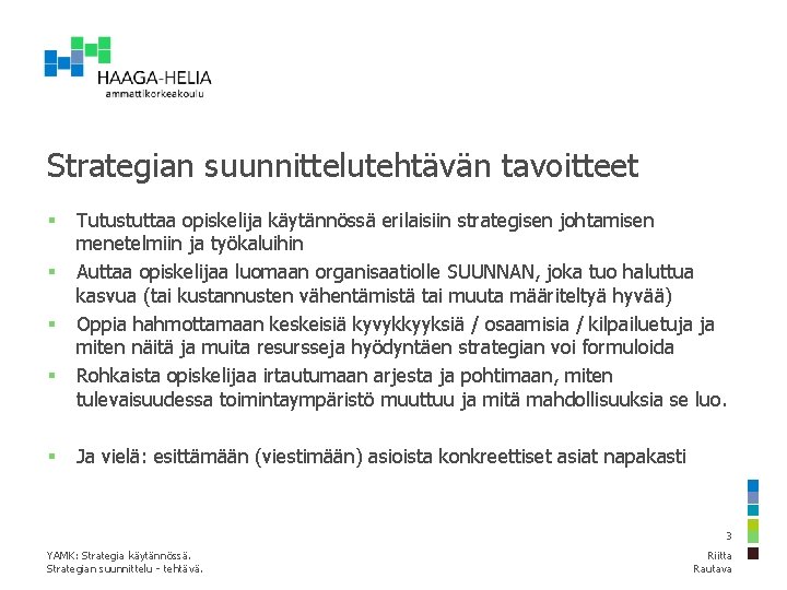 Strategian suunnittelutehtävän tavoitteet § § § Tutustuttaa opiskelija käytännössä erilaisiin strategisen johtamisen menetelmiin ja