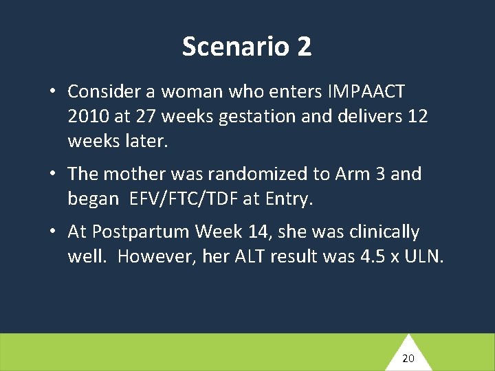 Scenario 2 • Consider a woman who enters IMPAACT 2010 at 27 weeks gestation