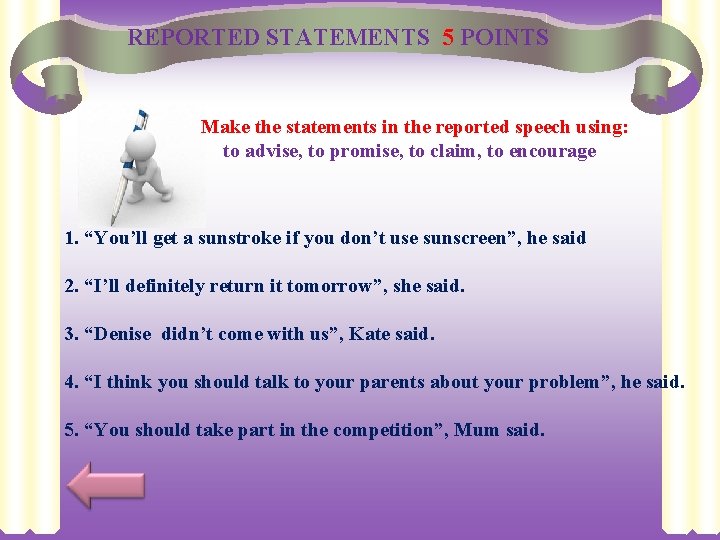 REPORTED STATEMENTS 5 POINTS Make the statements in the reported speech using: to advise,