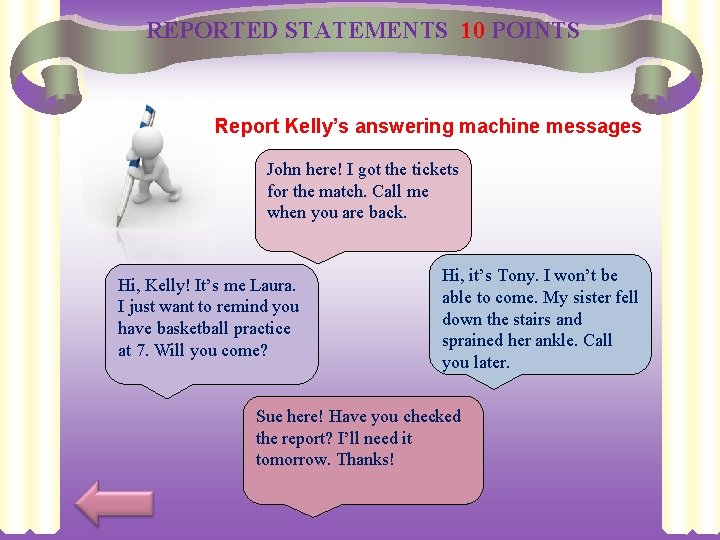 REPORTED STATEMENTS 10 POINTS Report Kelly’s answering machine messages John here! I got the