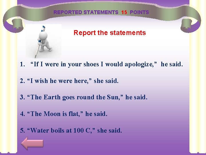 REPORTED STATEMENTS 15 POINTS Report the statements 1. “If I were in your shoes