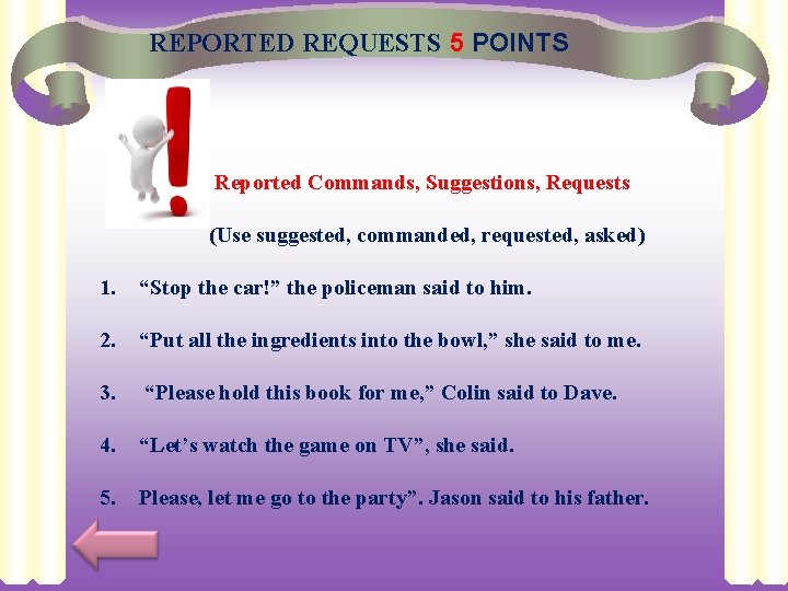 REPORTED REQUESTS 5 POINTS Reported Commands, Suggestions, Requests (Use suggested, commanded, requested, asked) 1.