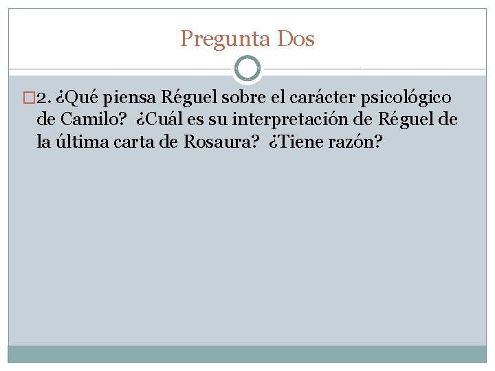 Pregunta Dos � 2. ¿Qué piensa Réguel sobre el carácter psicológico de Camilo? ¿Cuál