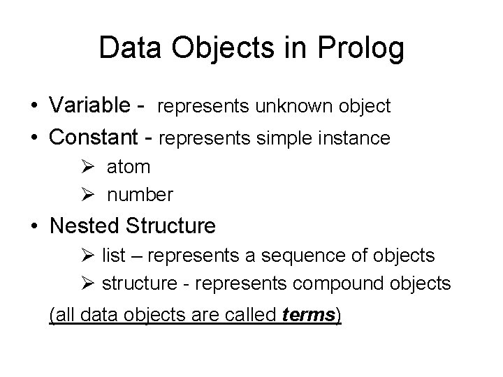 Data Objects in Prolog • Variable - represents unknown object • Constant - represents